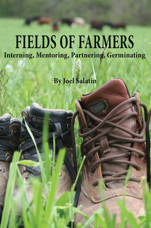Fields of Farmers: Interning, Mentoring, Partnering, Germinating by Joel Salatin