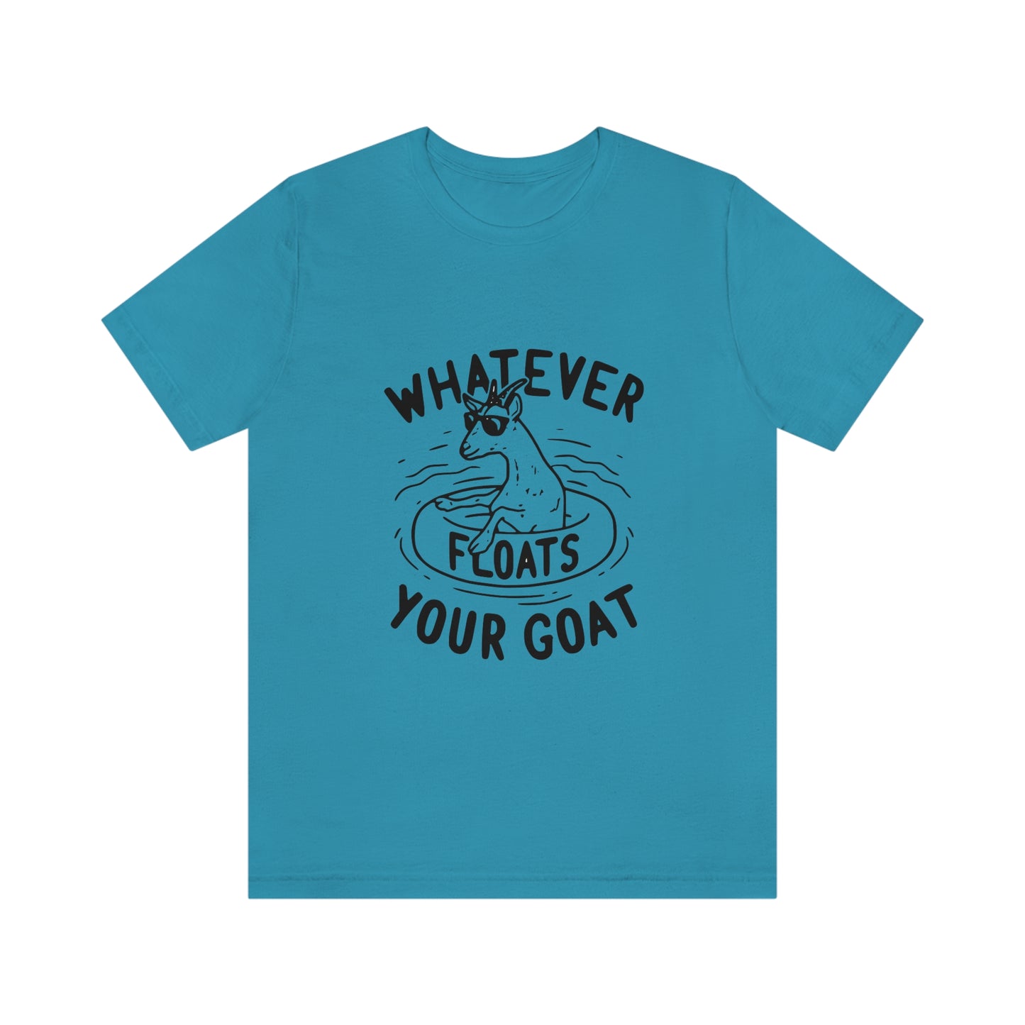 Whatever Floats your Goat Short Sleeve Tee